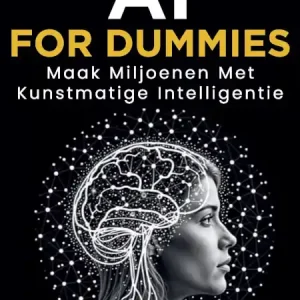 AI for Dummies: Maak Miljoenen met Kunstmatige Intelligentie Betrouwbaar