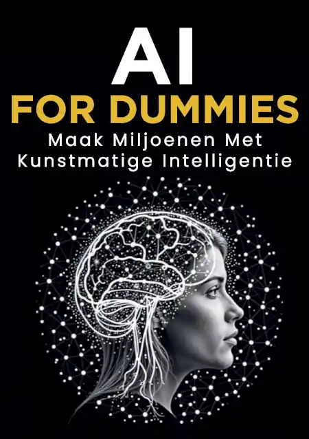 AI for Dummies: Maak Miljoenen met Kunstmatige Intelligentie Betrouwbaar