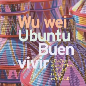 Wu Wei, Ubuntu, Buen Vivir Alleen Vandaag