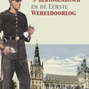 ’s-Hertogenbosch en de Eerste Wereldoorlog Shop Nu