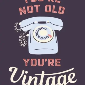 Betaalbaar You're not old, you're vintage