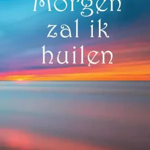 Alleen Vandaag Morgen zal ik huilen