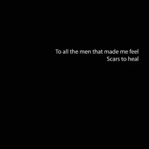 To all the men that made me fee, Scars to heal Favoriet